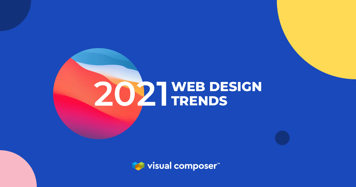 Web Design Trends of 2021 by Visual Composer