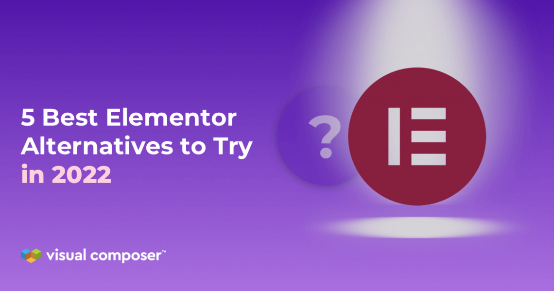 5 Best Elementor Alternatives to Try in 2022 by Visual Composer